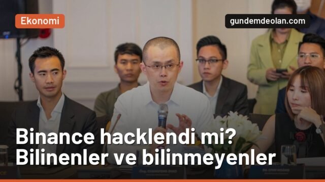 Binance hacklendi mi? Bilinenler, bilinmeyenler ve kullanıcı fonları
