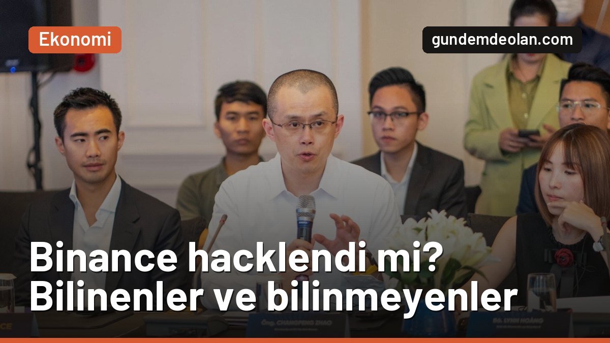 Binance hacklendi mi? Bilinenler, bilinmeyenler ve kullanıcı fonları