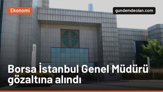 Borsa İstanbul Genel Müdürü Korkmaz Enes Ergun fon soruşturmasında gözaltında