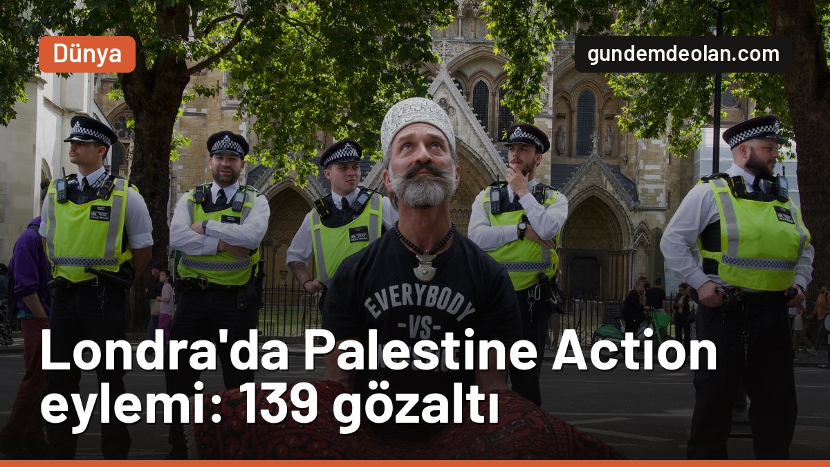 Londra’da Palestine Action yasağına protesto: 139 kişi gözaltına alındı