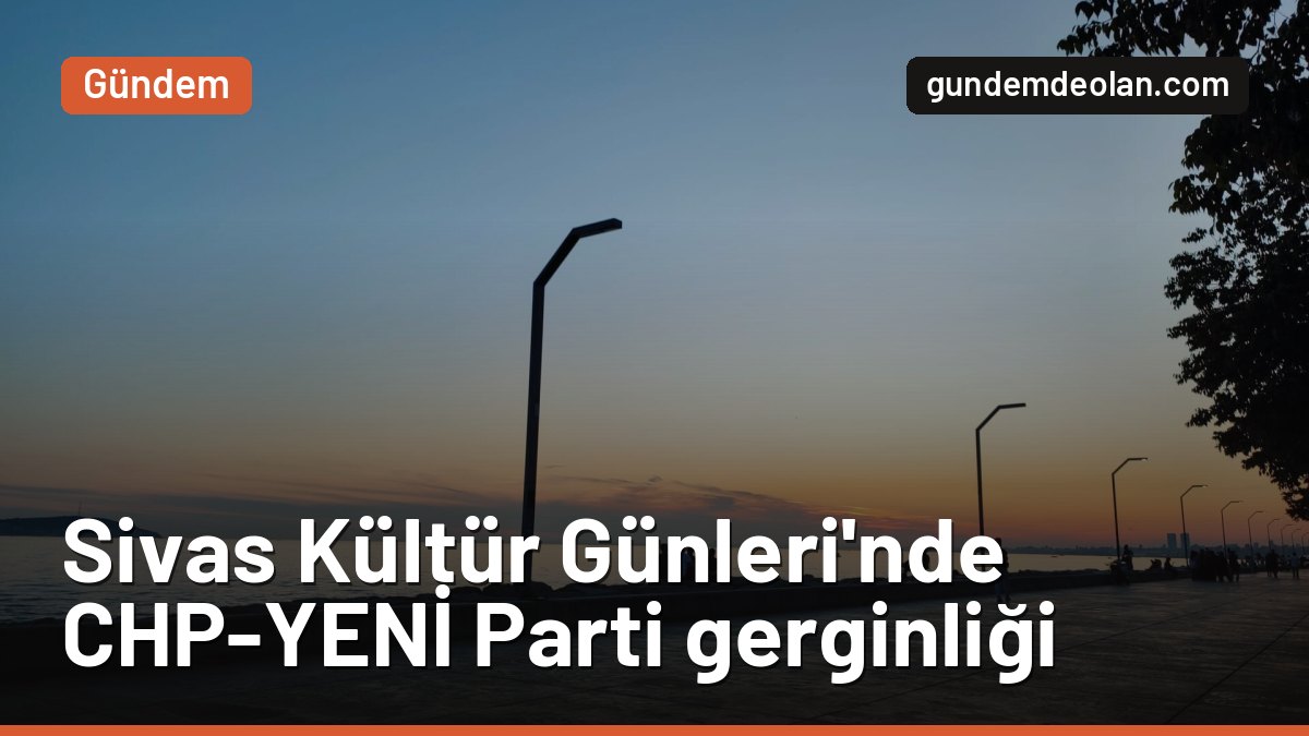 Maltepe’de Sivas Kültür Günleri’nde CHP-YENİ Parti gerginliği