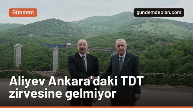Aliyev Ankara’daki TDT zirvesine gelmiyor: Gerekçe Bakü’deki U-15 finali