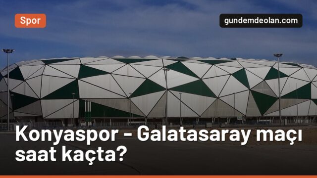 Konyaspor – Galatasaray maçı ne zaman, saat kaçta, hangi kanalda?