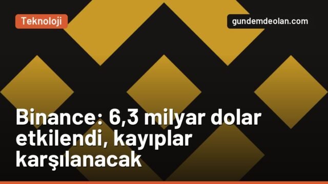 Binance açıkladı: Saldırıda 6,3 milyar dolarlık varlık etkilendi