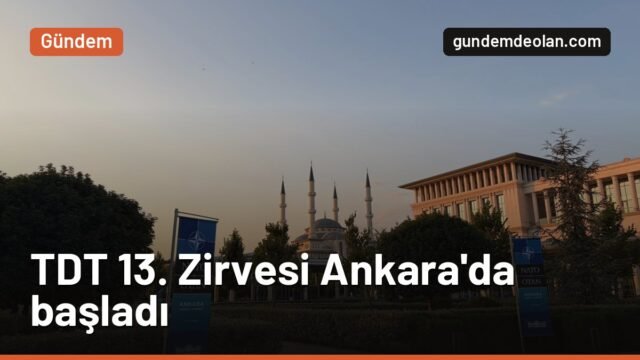 TDT 13. Zirvesi Ankara’da başladı: Liderler Külliye’de karşılandı