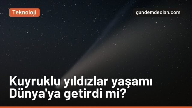 100 bin simülasyon yapıldı: Kuyruklu yıldızlar Dünya’ya yaşamı getirmiş olabilir mi?