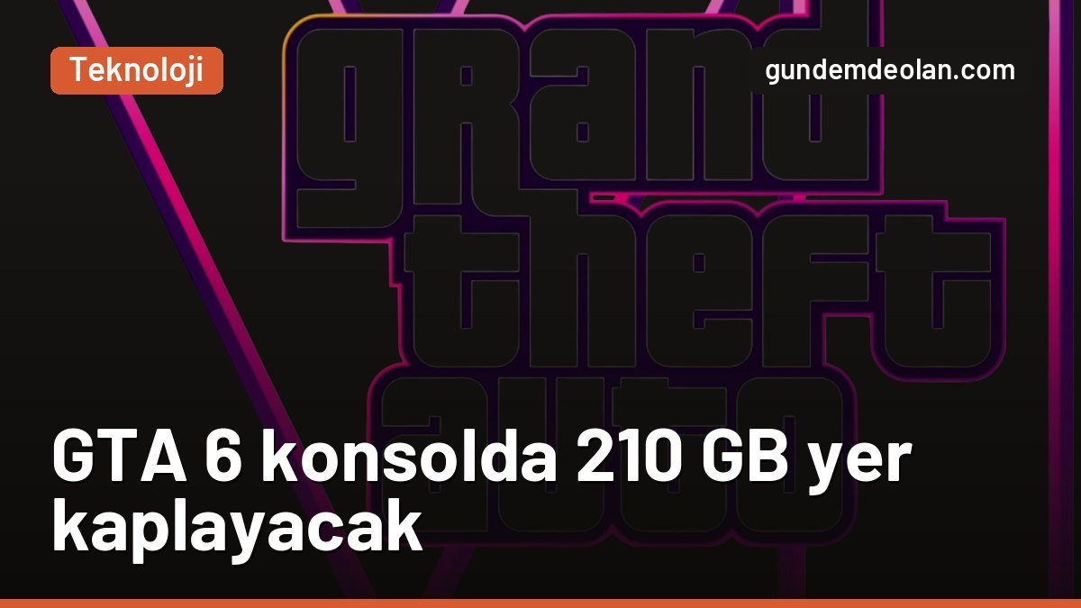 GTA 6 kaç GB? Oyunun konsoldaki indirme boyutu 210 GB olarak açıklandı