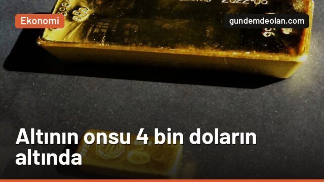 Altın 4 bin doların altına indi: Fed’in faiz artırımı ihtimali baskıda