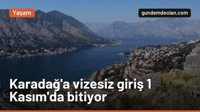 Karadağ Türklere vize uyguluyor: Muafiyet 1 Kasım’da sona eriyor