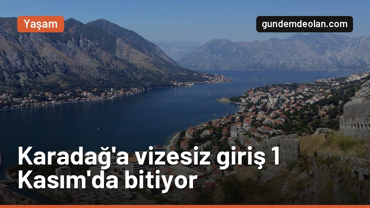 Karadağ Türklere vize uyguluyor: Muafiyet 1 Kasım’da sona eriyor