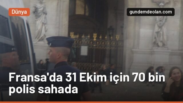 Fransa’da 31 Ekim protestolarına 70 bin polis: Bakan “çok yüksek risk” dedi