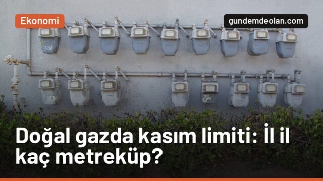 Doğal gazda kasım kademe limitleri: İstanbul’da 101, Ankara’da 161 metreküp