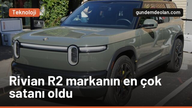 Rivian R2 ilk aylarında markanın en çok satan aracı oldu