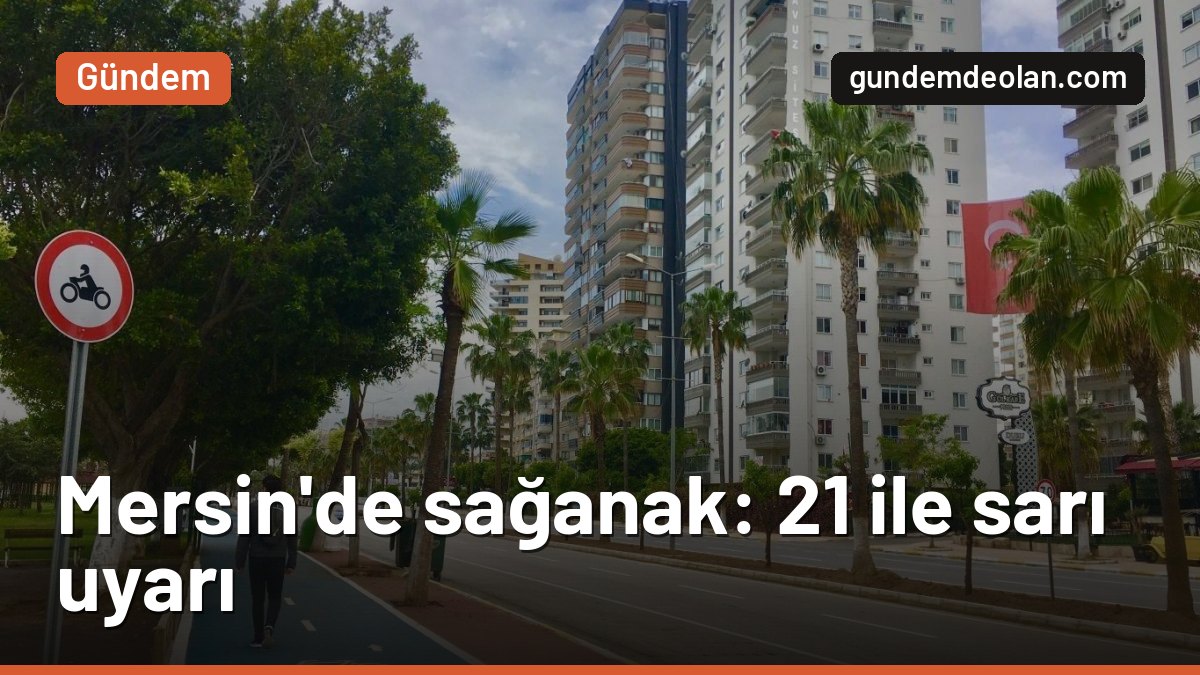 Mersin’de sağanak evleri su bastı: Meteoroloji 21 il için sarı uyarı verdi
