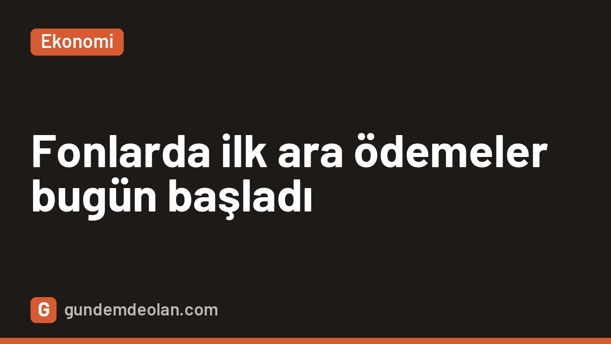 Tasfiyedeki fonlarda ilk ara ödemeler başladı: 1 milyon liraya kadar
