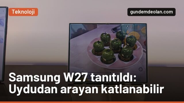 Samsung W27 tanıtıldı: 8 inç ekranlı katlanabilir telefon uydudan arıyor