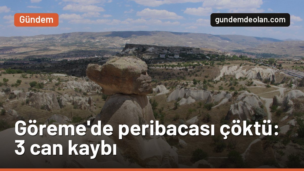 Göreme’de peribacası çöktü: 3 kişi hayatını kaybetti, 5 kişi yaralandı