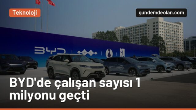 BYD’nin çalışan sayısı 1 milyonu aştı: Toyota, Ford, GM ve Tesla’yı geçti