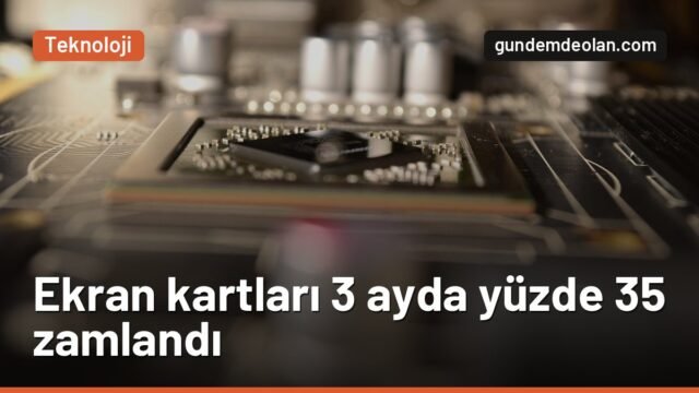 Ekran kartı fiyatları üç ayda yüzde 35 arttı: RTX 5090’a yüzde 32 zam