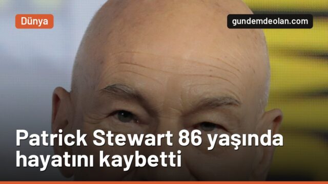 Patrick Stewart 86 yaşında hayatını kaybetti: Star Trek’in Kaptan Picard’ı
