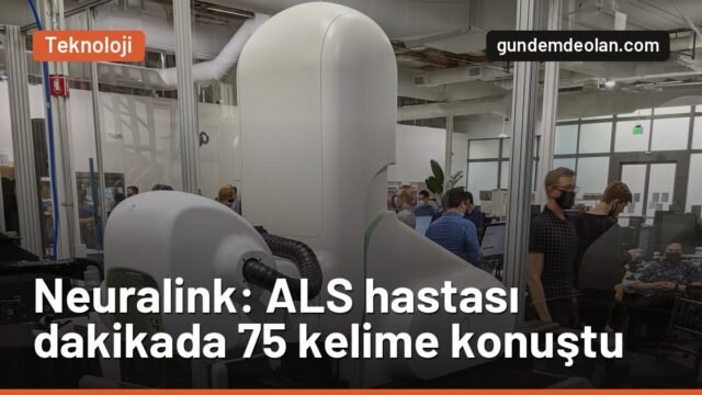 Neuralink Telepati ALS hastasını dakikada 75 kelimeyle konuşturdu