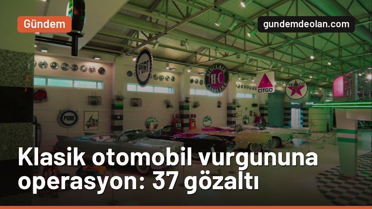 Klasik otomobilde change oto operasyonu: 6 ilde 37 gözaltı, 61 araç ele geçti