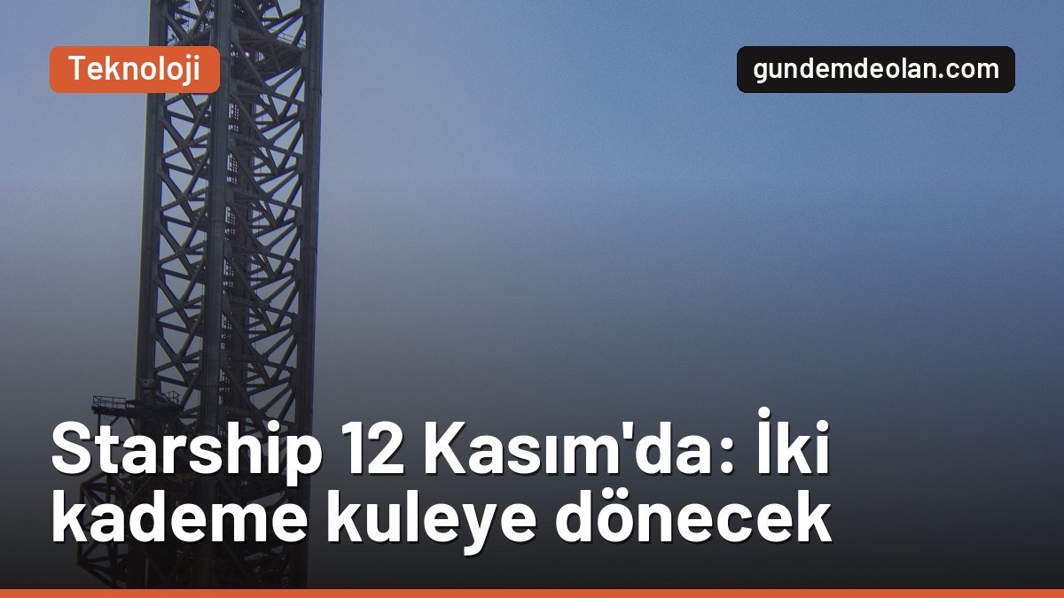 Starship Flight 15 tarihi belli oldu: SpaceX iki kademeyi yakalayacak