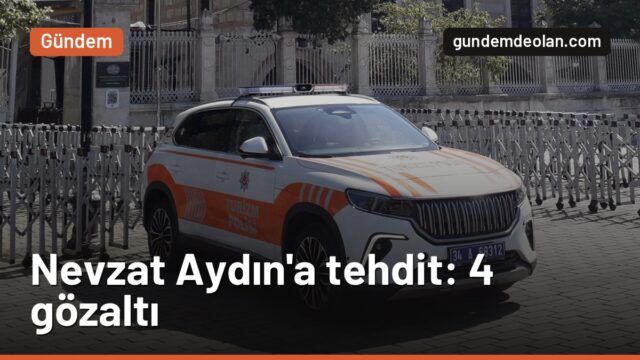 Nevzat Aydın’a 1 milyon avroluk tehdit: 4 şüpheli gözaltına alındı