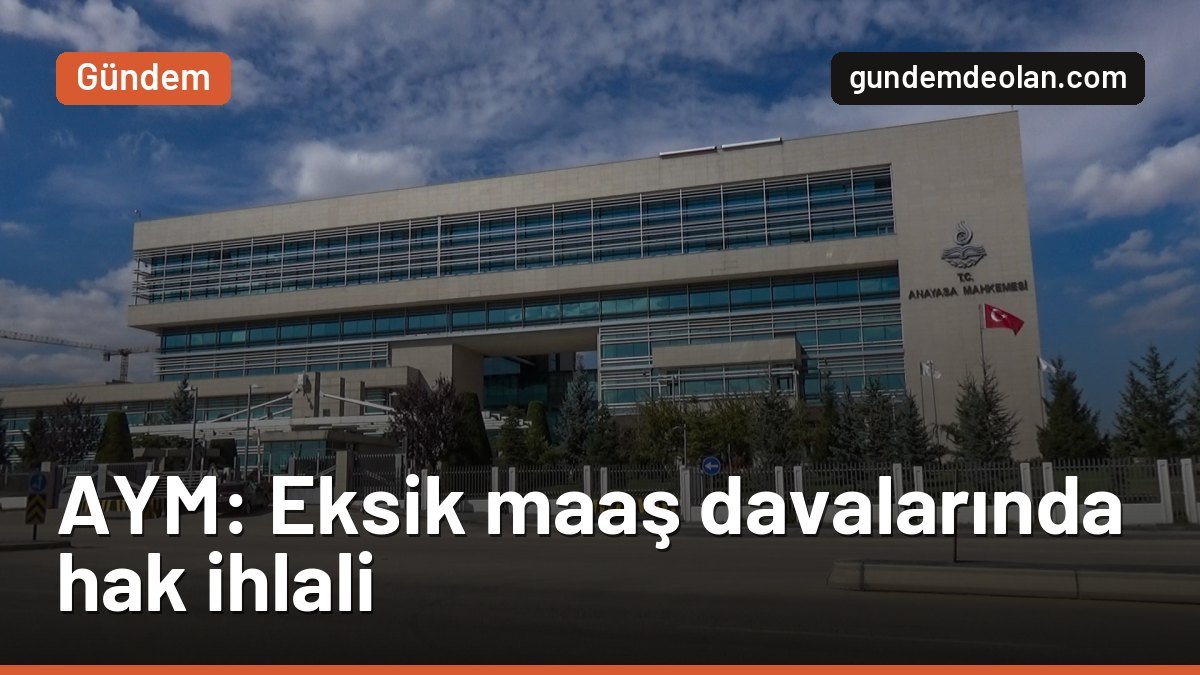 AYM’den eksik ödenen memur maaşı kararı: Süre aşımı reddi hak ihlali
