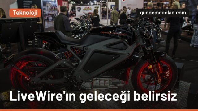 Harley-Davidson’ın elektrikli markası LiveWire batma riskini açıkladı