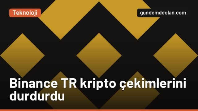 Binance TR kripto para çekimlerini durdurdu: TL işlemleri sürüyor