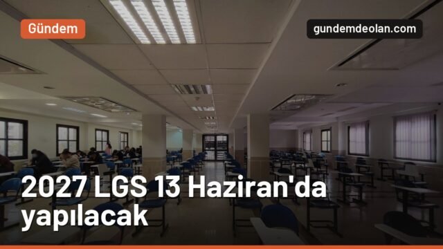 2027 LGS tarihi belli oldu: Merkezi sınav 13 Haziran Pazar günü yapılacak