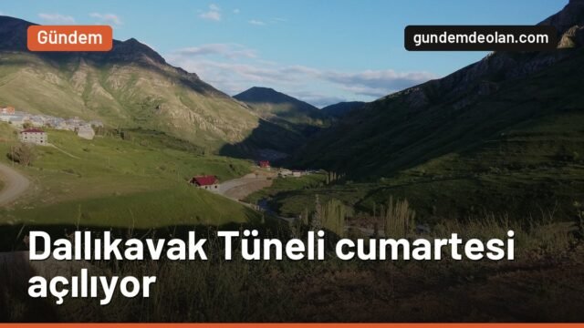 Dallıkavak Tüneli 31 Ekim’de açılıyor: Erzurum-Rize yolu 20 dakika kısalıyor