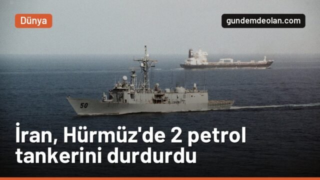 İran Devrim Muhafızları Hürmüz Boğazı’nda 2 petrol tankerini durdurdu