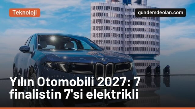 Avrupa’da Yılın Otomobili 2027 finalistleri belli oldu: Yedisi de elektrikli