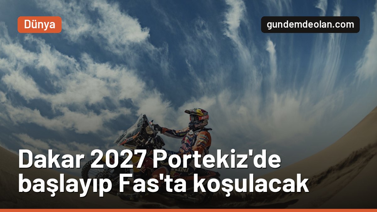Dakar Rallisi 2027 Fas’ta koşulacak: Yarış 19 yıl sonra Afrika’ya dönüyor