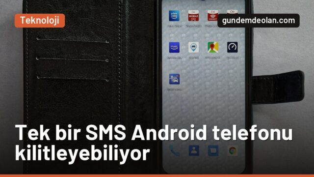 Android’de “Ölüm SMS’i” açığı: Tek mesaj telefon görüşmesini kesiyor