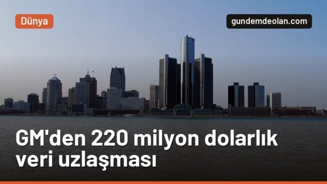 GM, sürücü verisi satma iddiaları için 220 milyon dolar ödeyecek