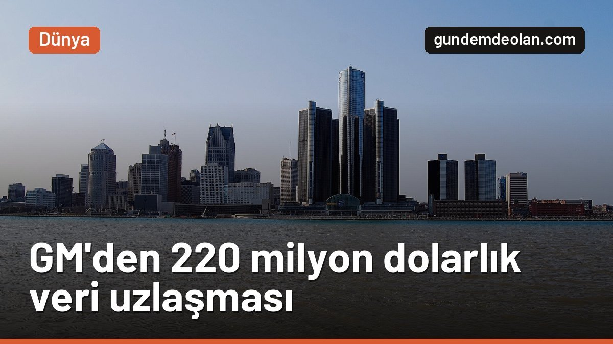 GM, sürücü verisi satma iddiaları için 220 milyon dolar ödeyecek