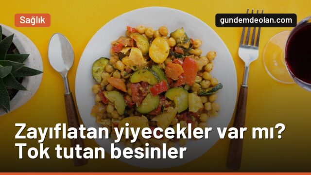 Zayıflatan yiyecekler var mı? Tok tutan besinlerin listesi