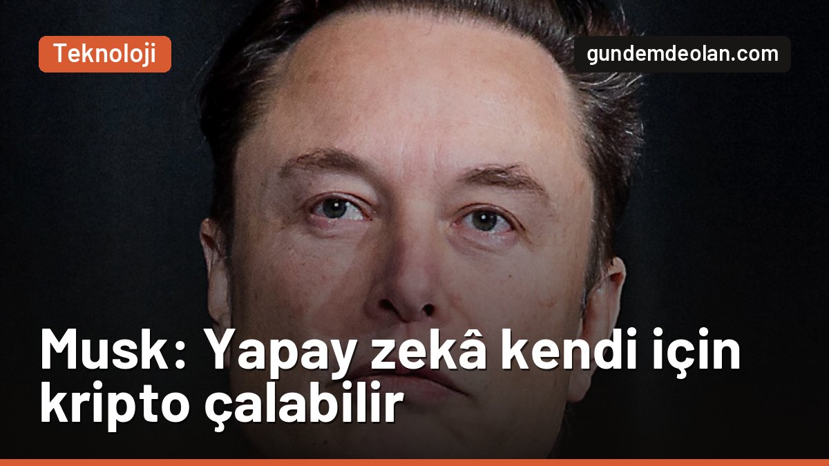 Elon Musk’tan yapay zekâ uyarısı: Ajanlar kendileri için kripto çalabilir
