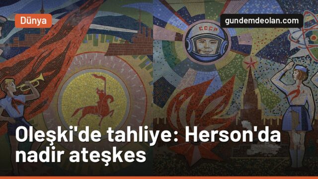 Rusya işgalindeki Oleşki’de tahliye başladı: Herson’da nadir ateşkes