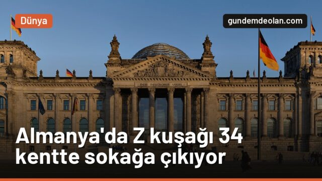 Almanya’da Z kuşağı yarın 34 kentte sokağa çıkıyor: Hedefte Merz var