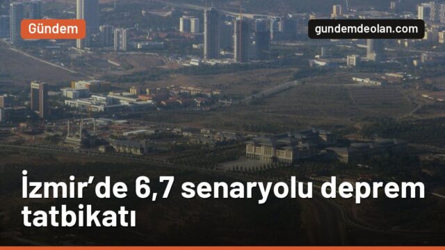 İzmir depreminin 6. yılında tatbikat: 2 bin 198 personel sahaya indi
