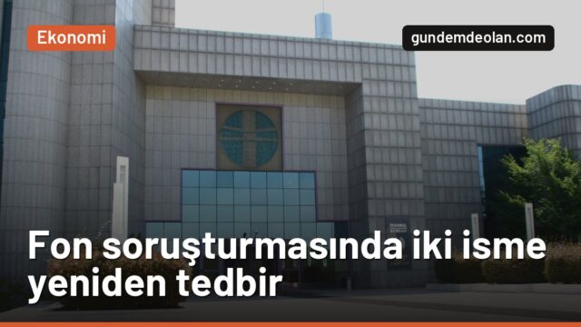 Fon soruşturması: Kemal Akkaya ve Enver Çevik’in mal varlığına yeniden tedbir