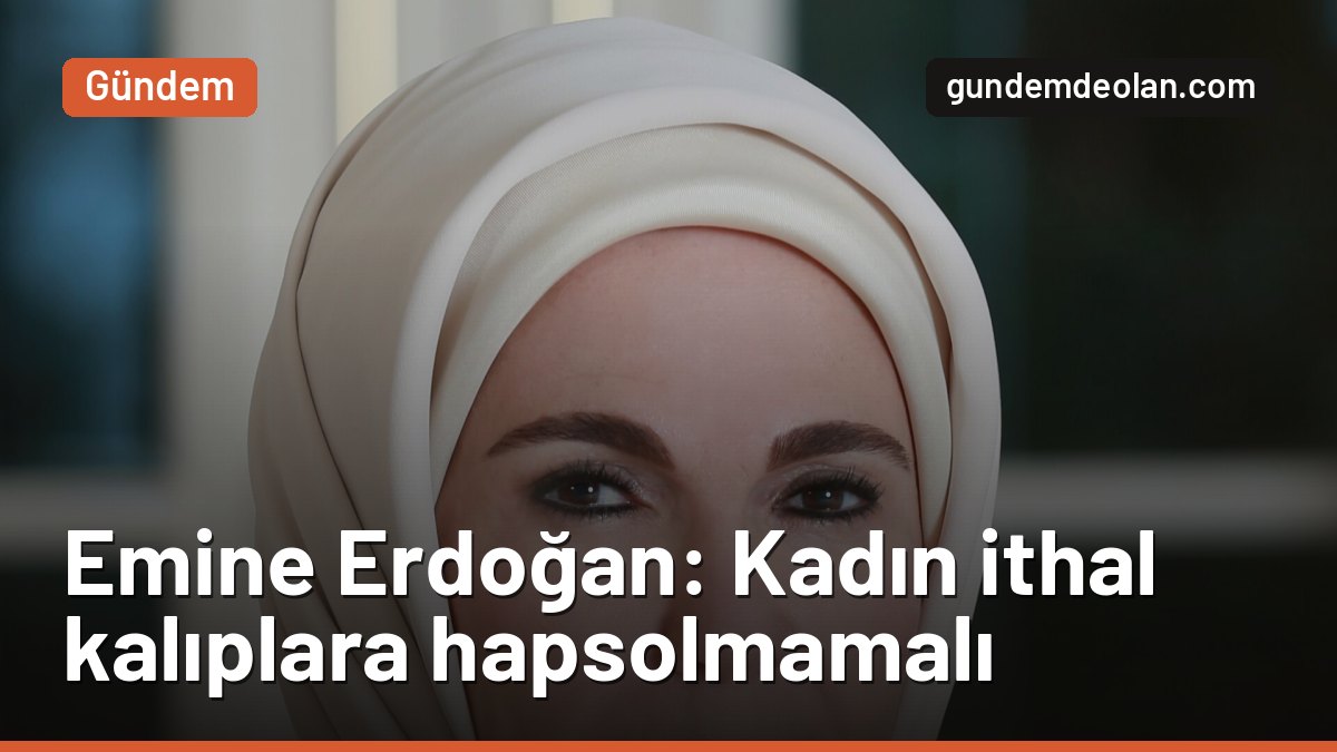 Emine Erdoğan: Güçlü kadın tek bir yaşam tarzına indirgenemez