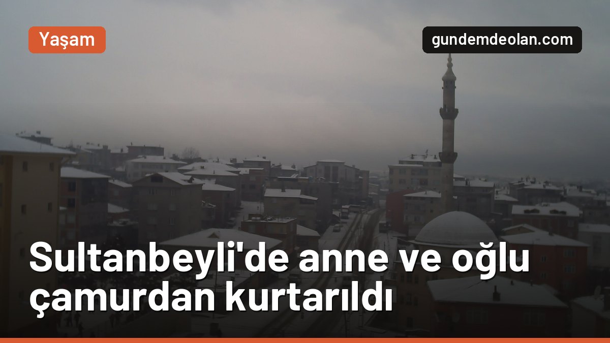 Sultanbeyli’de çamura saplanan anne ve oğlu 1 saatte kurtarıldı