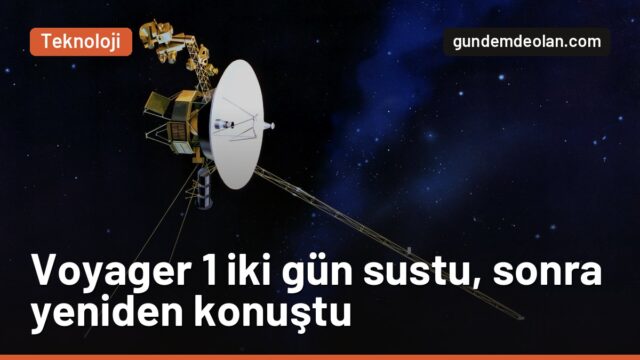 Voyager 1 neden 48 saat sustu? NASA sinyali yeniden yakaladı