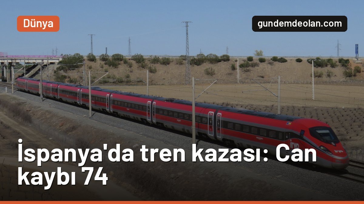 İspanya’daki tren kazasında can kaybı 74’e çıktı: Ülkede 3 günlük yas