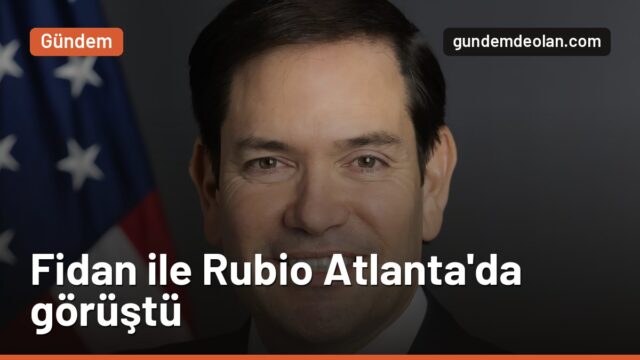 Hakan Fidan, Atlanta’da Marco Rubio ile görüştü: Masada İran ve Gazze vardı